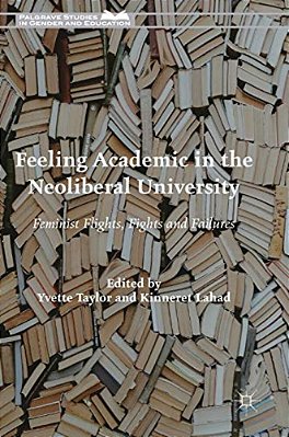 Feeling Academic In The Neoliberal University: Feminist Flights, Fights And Failures-..