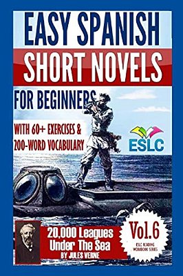 Easy Spanish Short Novels For Beginners With 60+ Exercises & 200-Word Vocabulary: Jules Verne's "20,000 Leagues Under The Sea"-..