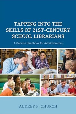 Tapping Into The Skills Of 21St-Century School Librarians: A Concise Handbook For Administrators-..
