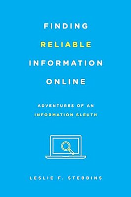 Finding Reliable Information Online: Adventures Of An Information Sleuth-..