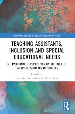 Teaching Assistants, Inclusion And Special Educational Needs: International Perspectives On The Role Of Paraprofessionals In Schools-..