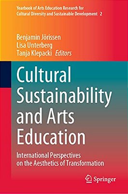 Cultural Sustainability And Arts Education: International Perspectives On The Aesthetics Of Transformation-..