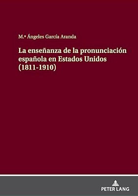 La Enseñanza De La Pronunciación Española En Estados Unidos (1811-1910)-..