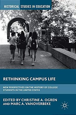 Rethinking Campus Life: New Perspectives On The History Of College Students In The United States-..