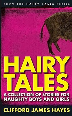 Hairy Tales: A Collection Of Stories For Naughty Boys And Girls-..