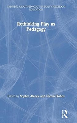 Rethinking Play As Pedagogy-..