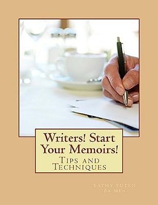 Writers! Start Your Memoirs!: Tips And Techniques-..