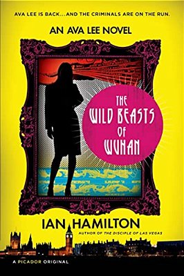 The Wild Beasts Of Wuhan: An Ava Lee Novel-..