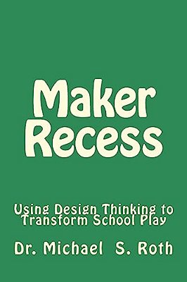 Maker Recess: Using Design Thinking To Transform School Play-..