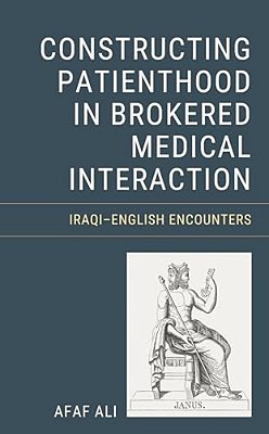 Constructing Patienthood In Brokered Medical Interaction: Iraqi-English Encounters-..