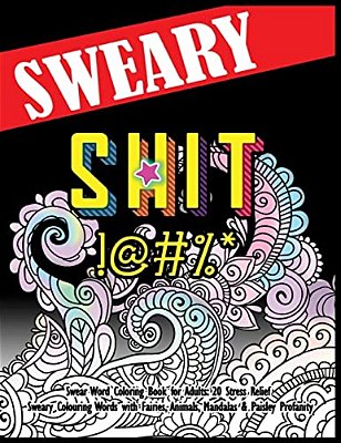 Swear Word Coloring Book For Adults: 20 Stress Relief Sweary Colouring Words With Fairies, Animals, Mandalas & Paisley Profanity: Naughty Gifts For Re-..