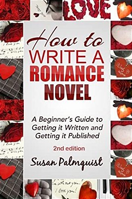 How To Write A Romance Novel: Getting It Written And Getting It Published-..