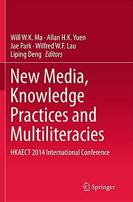 New Media, Knowledge Practices And Multiliteracies: Hkaect 2014 International Conference-..