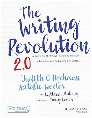 The Writing Revolution 2.0: A Guide To Advancing Thinking Through Writing In All Subjects And Grades-..