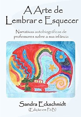 A Arte De Lembrar E Esquecer (Pb): Narrativas Autobiográficas De Professores Sobre A Sua Infância-..