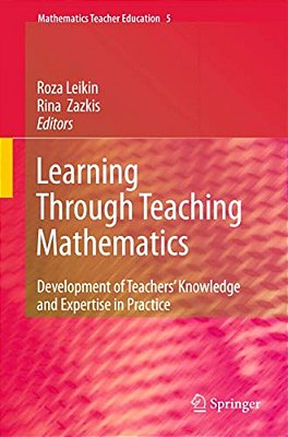 Learning Through Teaching Mathematics: Development Of Teachers' Knowledge And Expertise In Practice-..