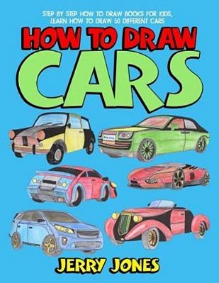 How To Draw Cars: Step By Step How To Draw Books For Kids, Learn How To Draw 50 Different Cars-..