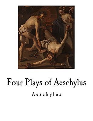 Four Plays Of Aeschylus-..