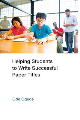 Helping Students To Write Successful Paper Titles-..