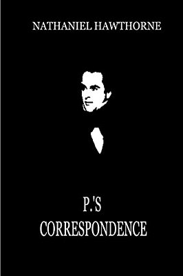 P.'s Correspondence (From "Mosses From An Old Manse")-..