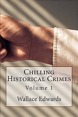 Chilling Historical Crimes: Volume 1-..