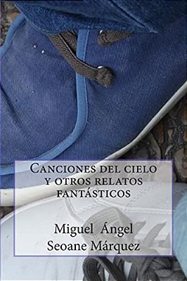 Canciones Del Cielo Y Otros Relatos Fantásticos-..