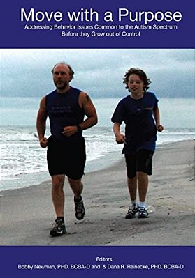 Move With A Purpose: Addressing Common Behavior Issues On The Autism Spectrum Before They Grow Out Of Control-..