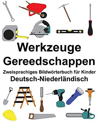 Deutsch-Niederländisch Werkzeuge/Gereedschappen Zweisprachiges Bildwörterbuch Für Kinder-..