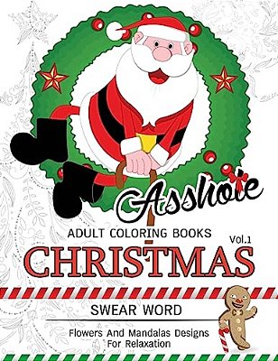 Assh*le Adults Coloring Book Christmas Vol.1: Swear Word, Flower And Mandalas Designs For Relaxation-..