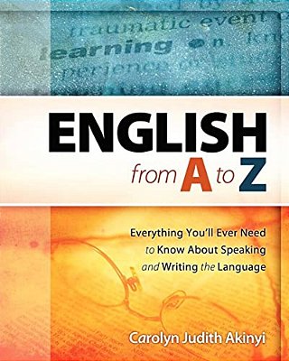 English From A To Z: Everything You'Ll Ever Need To Know About Learning And Speaking The Language-..
