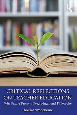 Critical Reflections On Teacher Education: Why Future Teachers Need Educational Philosophy-..