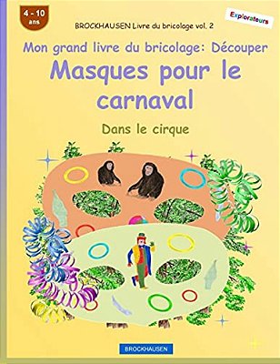 Brockhausen Livre Du Bricolage Vol. 2 - Mon Grand Livre Du Bricolage - Découper Masques Pour Le Carnaval: Dans Le Cirque-..