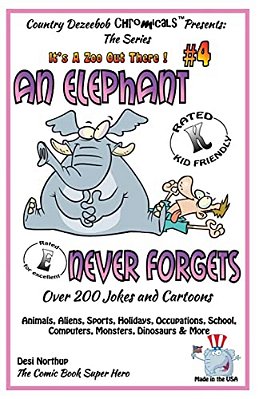 An Elephant Never Forgets - Over 200 Jokes + Cartoons -Animals, Aliens, Sports, Holidays, Occupations, School, Computers, Monsters, Dinosaurs & More I-..