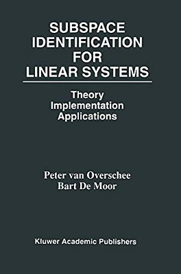 Subspace Identification For Linear Systems: Theory -- Implementation -- Applications-..