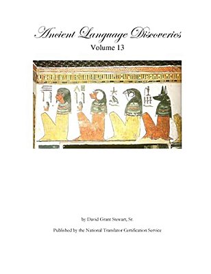 Ancient Language Discoveries, Volume 13: More Discoveries And Translations By A Professional Translator Of 72 Modern And Ancient Languages-..