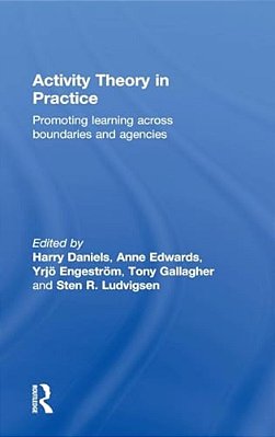 Activity Theory In Practice: Promoting Learning Across Boundaries And Agencies-..