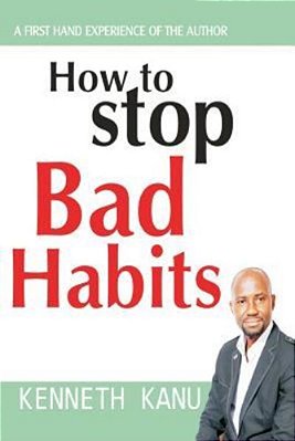 How To Stop Bad Habits: Authentic Path To Freedom-..