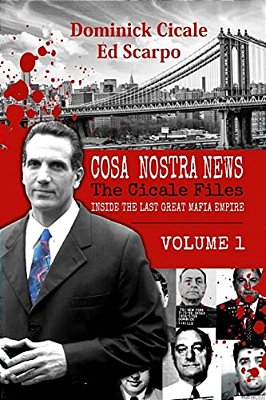 Cosa Nostra News: The Cicale Files, Vol. 1: Inside The Last Great Mafia Empire-..