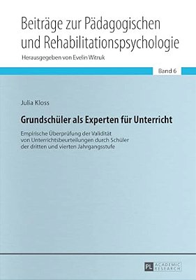 Grundschueler Als Experten Fuer Unterricht: Empirische Ueberpruefung Der Validitaet Von Unterrichtsbeurteilungen Durch Schueler Der Dritten Und Vierte-..