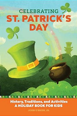 Celebrating St. Patrick's Day: History, Traditions, And Activities - A Holiday Book For Kids-..