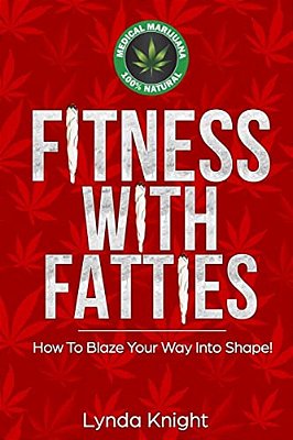 Fitness With Fatties: Blaze Your Way To Super High Health And Vitality. -..