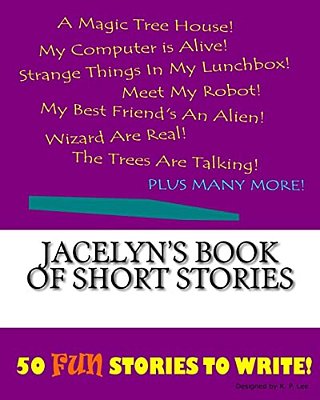 Jacelyn's Book Of Short Stories-..