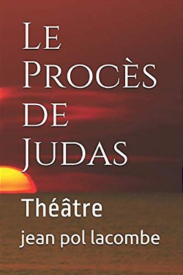 Le Procès De Judas: Théâtre-..