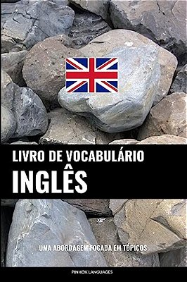 Livro De Vocabulário Inglês: Uma Abordagem Focada Em Tópicos-..