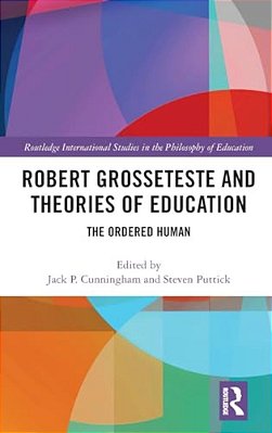 Robert Grosseteste And Theories Of Education: The Ordered Human-..