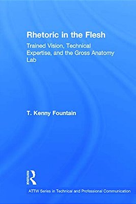 Rhetoric In The Flesh: Trained Vision, Technical Expertise, And The Gross Anatomy Lab-..