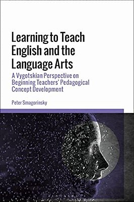 Learning To Teach English And The Language Arts: A Vygotskian Perspective On Beginning Teachers' Pedagogical Concept Development-..