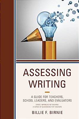 Assessing Writing: A Guide For Teachers, School Leaders, And Evaluators-..