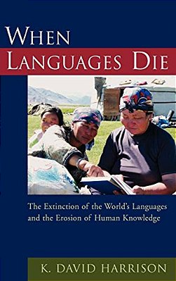 When Languages Die: The Extinction Of The World's Languages And The Erosion Of Human Knowledge-..