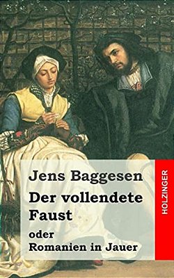 Der Vollendete Faust Oder Romanien In Jauer: Ein Dramatisches Gedicht In Drei Abtheilungen-..